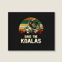 Save The Koala, Save, The, Koala, Save The Koala Vintage, Save The Koa Landscape Canvas Print | Artistshot