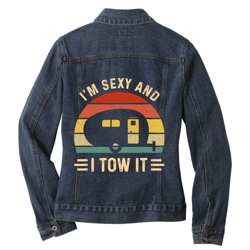 I'm Sexy And I Tow It Funny Caravan Camping Rv Trailer Gift Ladies Denim Jacket by cm-arts | Artistshot