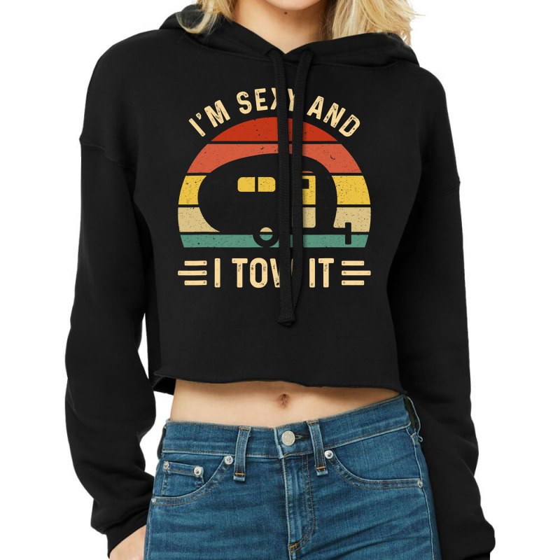 I'm Sexy And I Tow It Funny Caravan Camping Rv Trailer Gift Cropped Hoodie by cm-arts | Artistshot