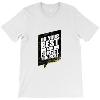 Quotes Do Your Best And Forget The Rest T-shirt | Artistshot