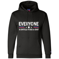 Everyone Is Entitled To Be An Idiot   (8) Champion Hoodie | Artistshot