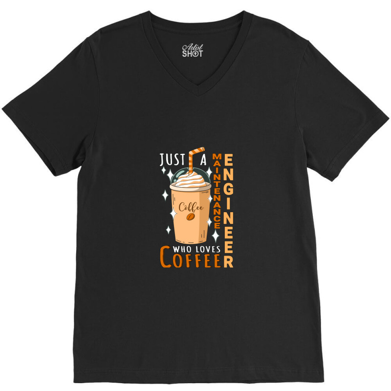 Maintenance Engineer ,who Loves Coffee Design Quote V-Neck Tee by dyahayusutra | Artistshot