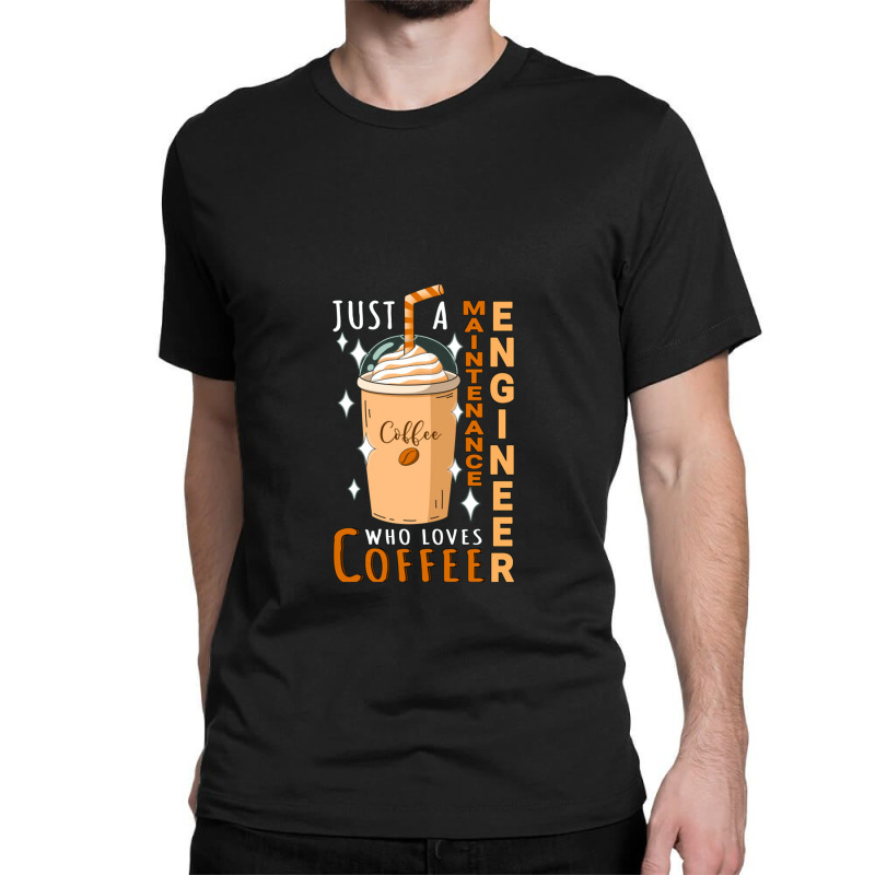 Maintenance Engineer ,who Loves Coffee Design Quote Classic T-shirt by dyahayusutra | Artistshot