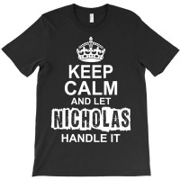 Keep Calm And Let Nicholas Handle It T-shirt | Artistshot