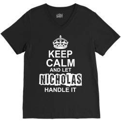 Keep Calm And Let Nicholas Handle It V-Neck Tee | Artistshot