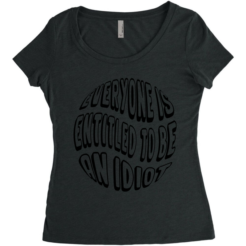 Everyone Is Entitled To Be An Idiot - Funny Quotes - Cool Saying Women's Triblend Scoop T-shirt by LUISRIVER | Artistshot