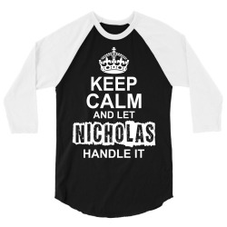 Keep Calm And Let Nicholas Handle It 3/4 Sleeve Shirt | Artistshot