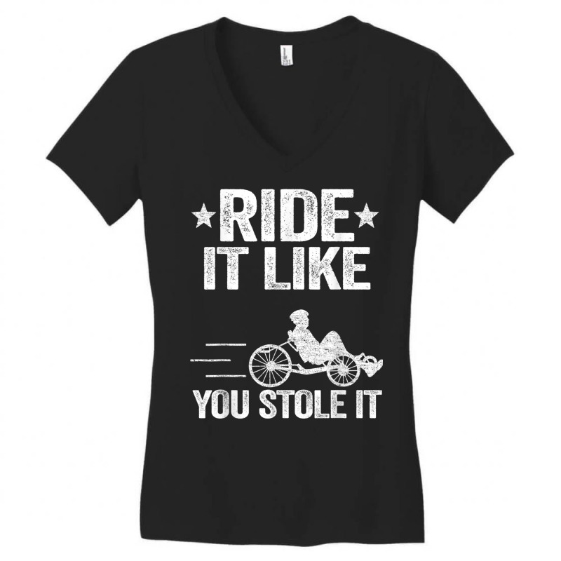 Ride It Like You Stole It Trike Bike Recumbent Bicycle T Shirt Women's V-Neck T-Shirt by cm-arts | Artistshot