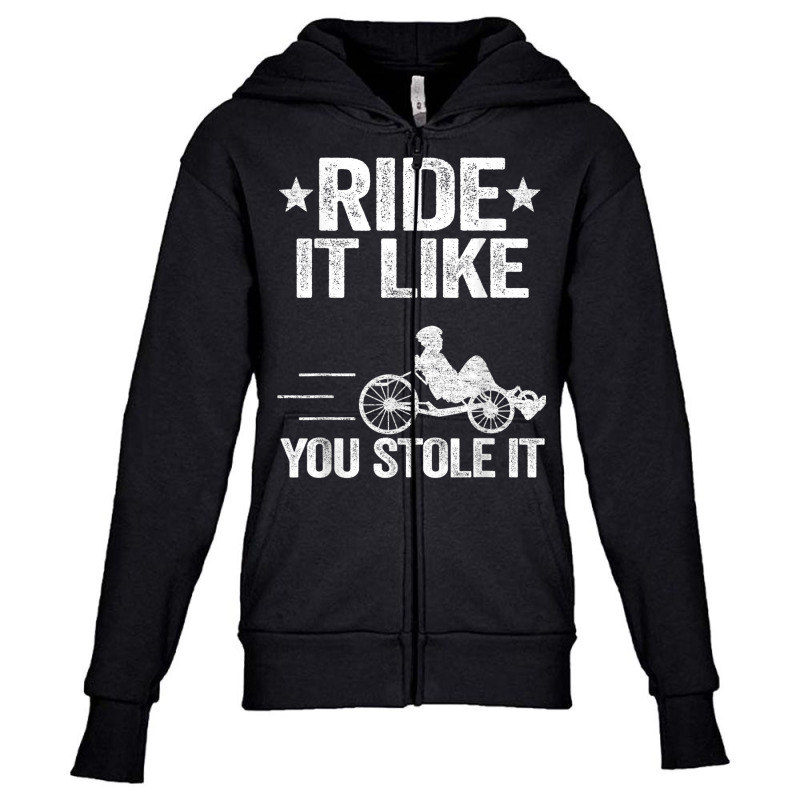 Ride It Like You Stole It Trike Bike Recumbent Bicycle T Shirt Youth Zipper Hoodie by cm-arts | Artistshot