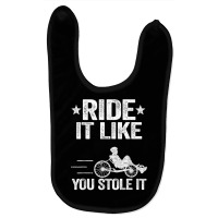 Ride It Like You Stole It Trike Bike Recumbent Bicycle T Shirt Baby Bibs | Artistshot