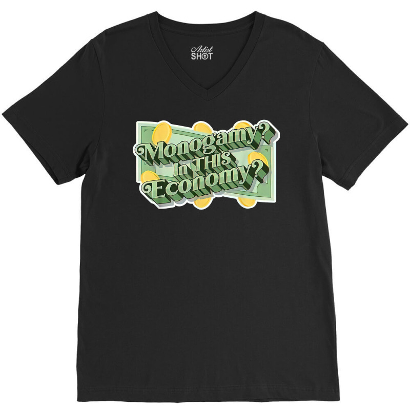 Monogamy In This Economy T Shirt V-Neck Tee by cm-arts | Artistshot