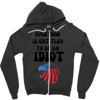 Everyone Is Entitled To Be An Idiot (10) Zipper Hoodie | Artistshot