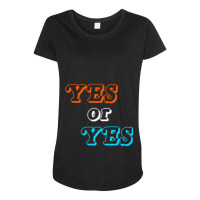 C:\users\administrator\desktop\design\3\2512. Tim Dillon\1\yes Or Yes  Maternity Scoop Neck T-shirt | Artistshot