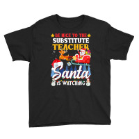 Be Nice To Substitute Teacher Santa Is Watching Xmas Gift T Shirt Youth Tee | Artistshot