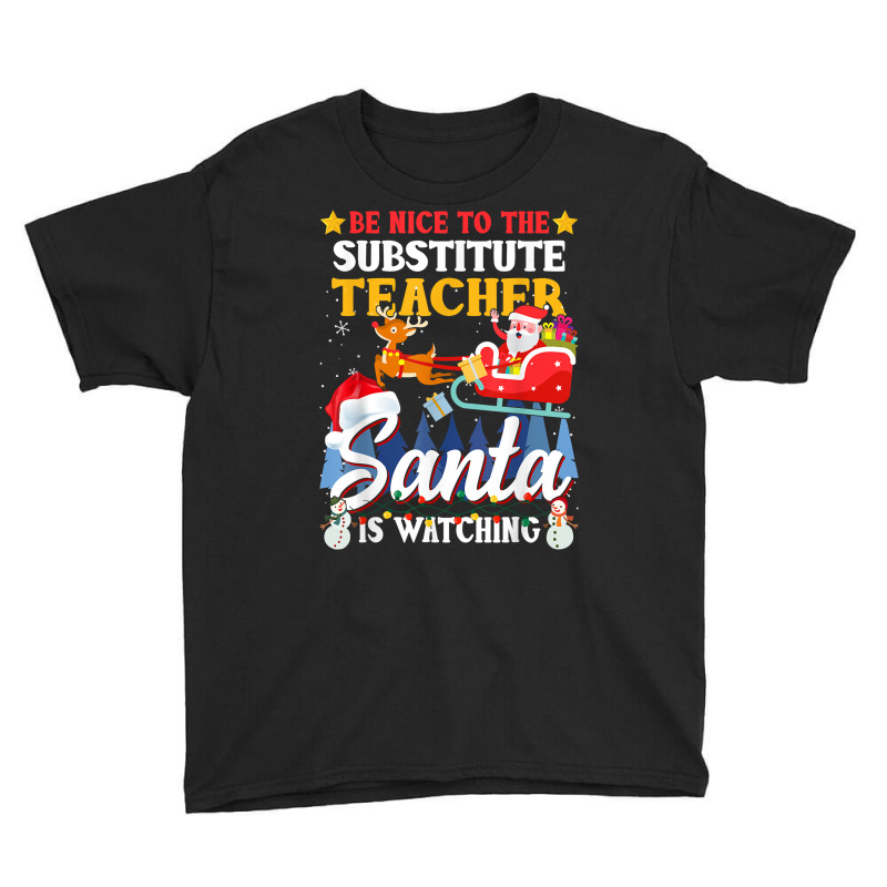 Be Nice To Substitute Teacher Santa Is Watching Xmas Gift T Shirt Youth Tee by sadukakehy | Artistshot