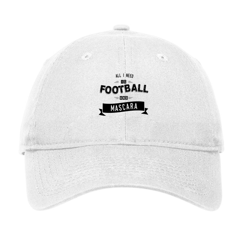 Mascara Product All I Need Is Football Related Gifts For Girls Adjustable Cap by KaylaBolton | Artistshot