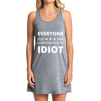 Everyone Is Entitled To Be An Idiot Funny Tank Dress | Artistshot