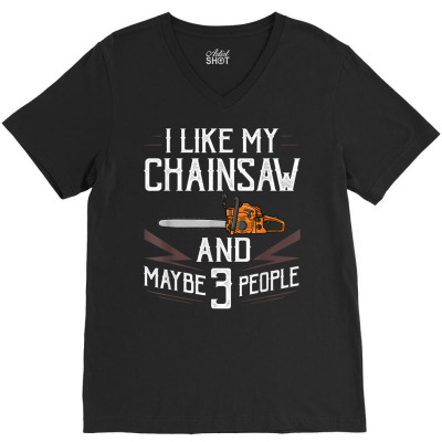 Chainsaw Logger Chain Saw Lumberjack T Shirt V-neck Tee Designed By Yvetteceder
