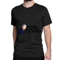 Everyone Is Entitled To Be An Idiot Funny Classic T-shirt | Artistshot