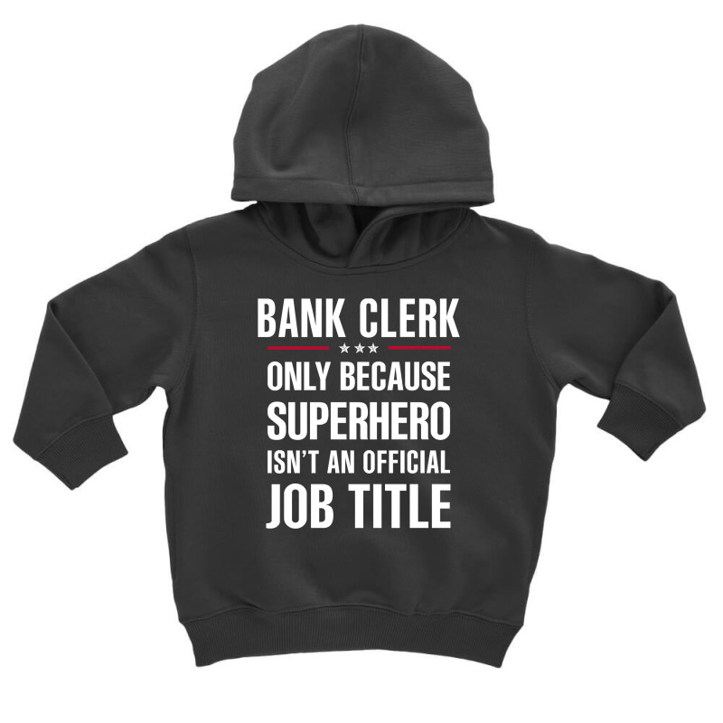 Gift For Superhero Bank Clerk Toddler Hoodie by thanchashop | Artistshot