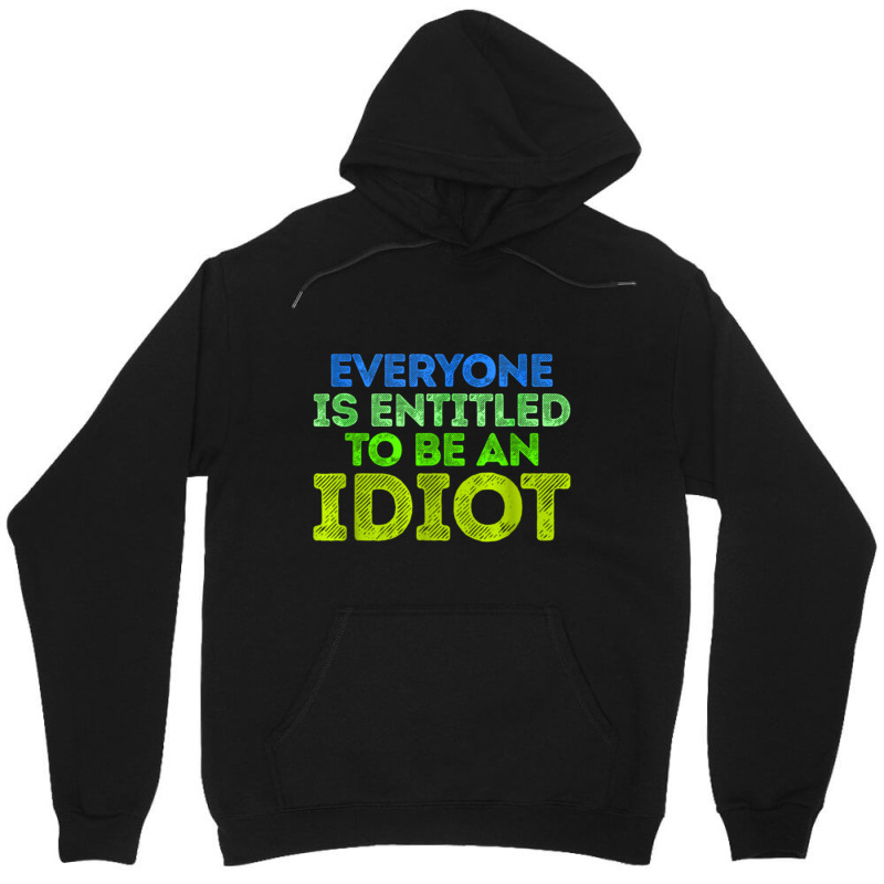 Everyone Is Entitled To Be An Idiot Funny Unisex Hoodie by LUISRIVER | Artistshot