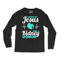 Saved By Jesus And A Kidney Donor Organ Donation Awareness Long Sleeve Long Sleeve Shirts | Artistshot