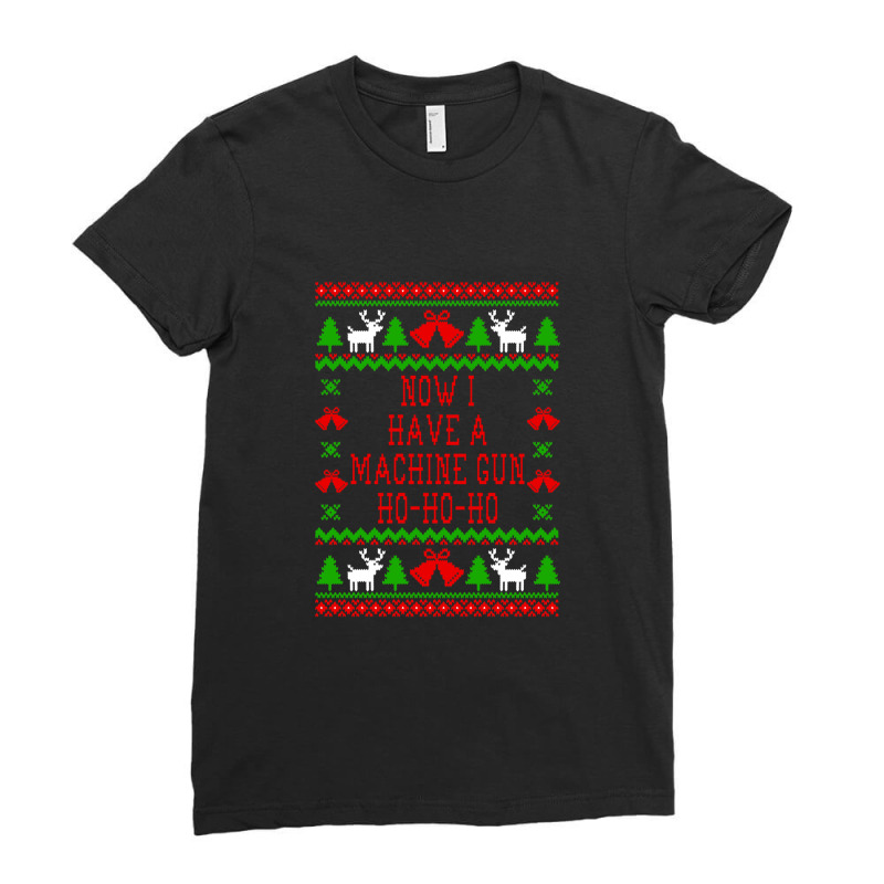 Now I Have A Machine Gun Ho-ho-ho - Die Hard Quote - Ugly Christmas Sw Ladies Fitted T-Shirt by DonnaClifton | Artistshot