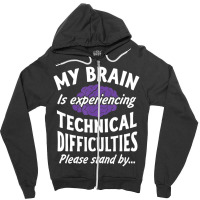 My Brain Experiencing Technical Difficulties Stand By Zipper Hoodie | Artistshot