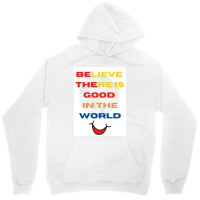 Believe There Is Good In The World Unisex Hoodie | Artistshot