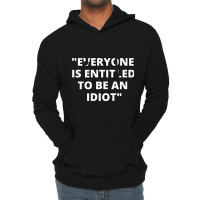 Everyone Is Entitled To Be An Idiot White  Cool And Funny Quotes Lightweight Hoodie | Artistshot