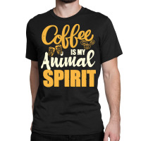 Coffee Is My Spirit Animal T  Shirt Coffee Is My Animal Spirit T  Shir Classic T-shirt | Artistshot