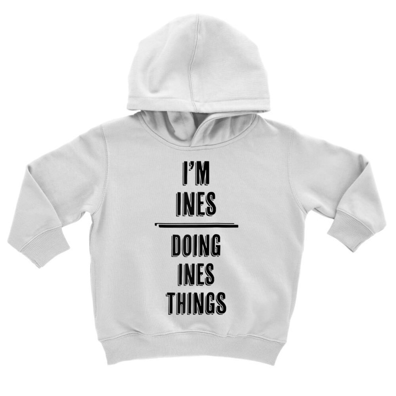 I'm Ines   Doing Ines Things  Funny   First Name   Raglan Baseball Tee Toddler Hoodie | Artistshot