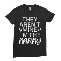 They Aren't Mine I'm The Nanny Ladies Fitted T-shirt | Artistshot