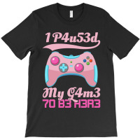 I Paused My Game To Be Here Gamer Girl Leetspeak T-shirt | Artistshot