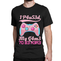 I Paused My Game To Be Here Gamer Girl Leetspeak Classic T-shirt | Artistshot