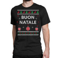 Merry Christmas Italian Ugly Christmas Gift Buon Natale T Shirt Classic T-shirt | Artistshot