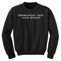 Segmentation Fault (core Dumped) T Shirt Youth Sweatshirt | Artistshot