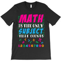 Math Is The Only Subject That Counts Math Teacher Gift T-shirt | Artistshot