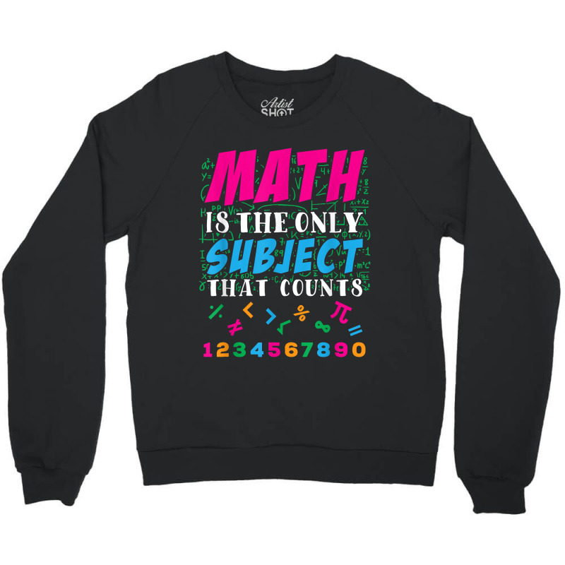 Math Is The Only Subject That Counts Math Teacher Gift Crewneck Sweatshirt | Artistshot