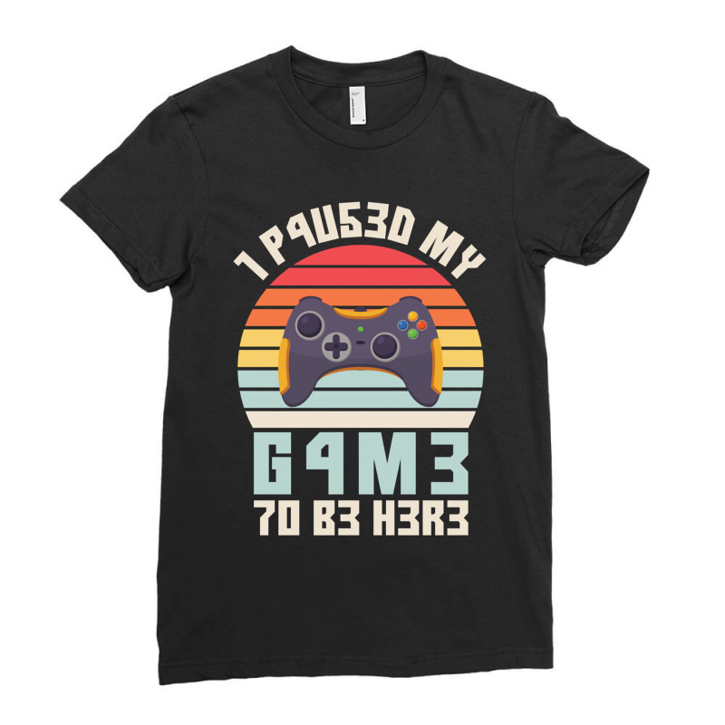 I Paused My Game To Be Here Vintage Gamer Gift Ladies Fitted T-Shirt by FRANCISMATANZA | Artistshot