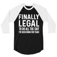 Finally Legal 3/4 Sleeve Shirt | Artistshot