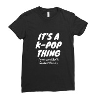 It's A K Pop Thing (you Wouldn't Understand) Ladies Fitted T-shirt | Artistshot