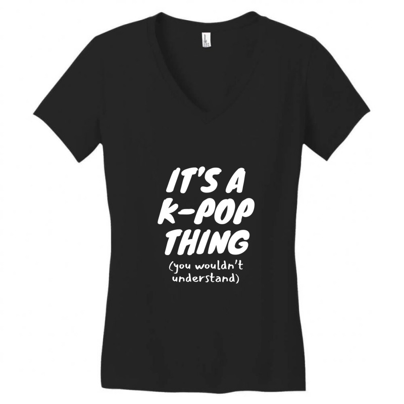 It's A K Pop Thing (you Wouldn't Understand) Women's V-Neck T-Shirt by ENIDLWHITE | Artistshot