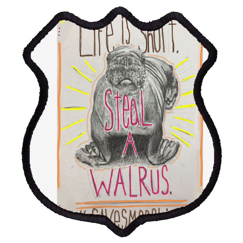 Life Is Short Steal A Walrus Shield Patch | Artistshot