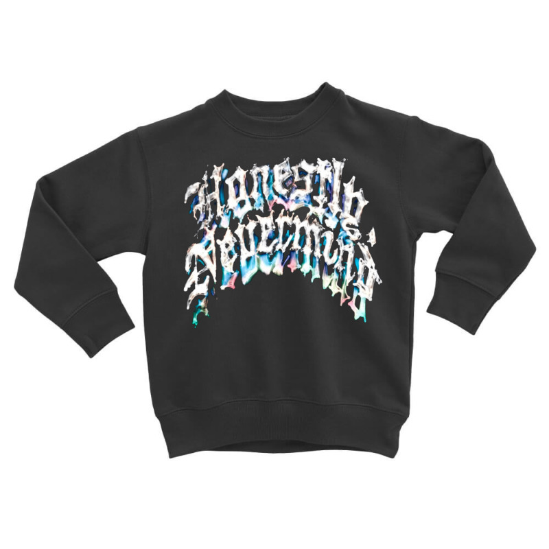 Honestly Nevermind, Honestly, Nevermind, Honestly Nevermind Vintage, H Toddler Sweatshirt | Artistshot