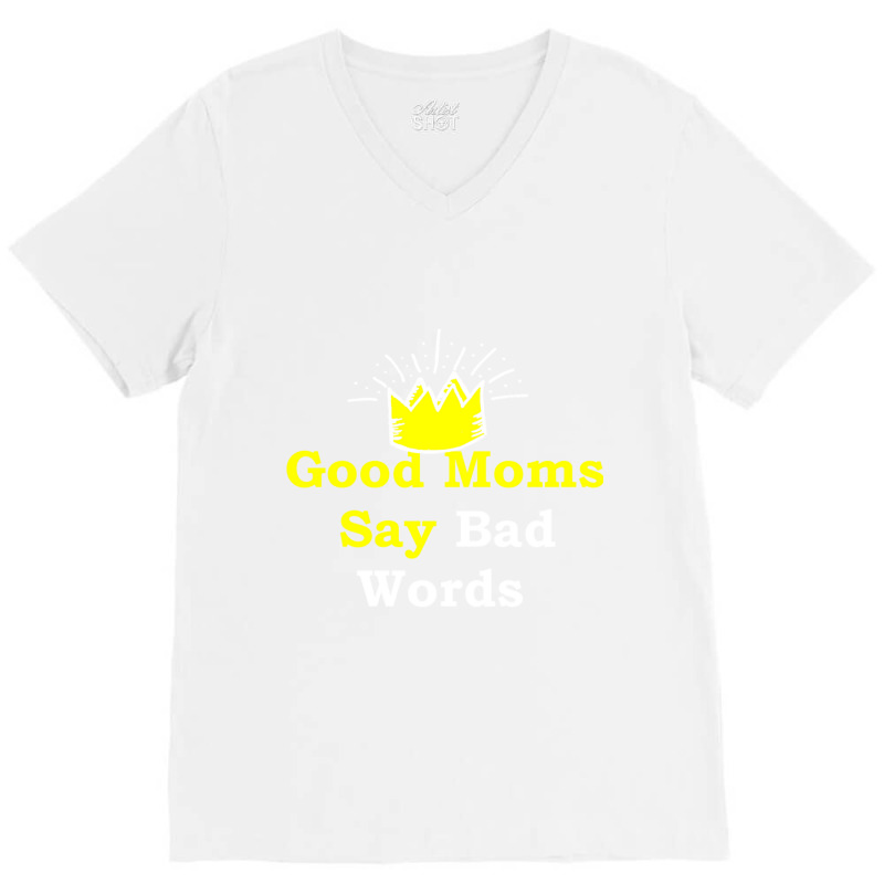 Good Moms Say Bad Word Tee , Uni Women_s Funny  ,women_s Fitness , Fun V-neck Tee | Artistshot