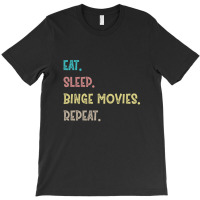 Eat. Sleep. Binge Movies. Repeat. Gift T-shirt | Artistshot