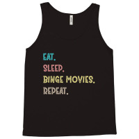 Eat. Sleep. Binge Movies. Repeat. Gift Tank Top | Artistshot