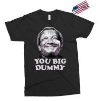 Funny You Big Dummy-ttinu Exclusive T-shirt | Artistshot