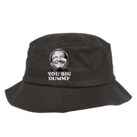 Funny You Big Dummy-ttinu Bucket Hat | Artistshot